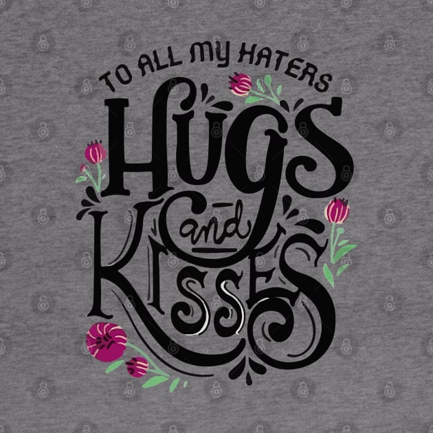 To all my haters hugs and kisses by Ideas Design